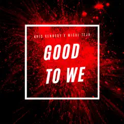 Good to We - Single by Kris Kennedy & Mical Teja album reviews, ratings, credits