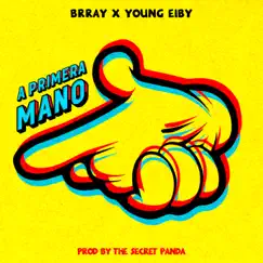 A Primera Mano - Single by Brray, Young Eiby & The Secret Panda album reviews, ratings, credits