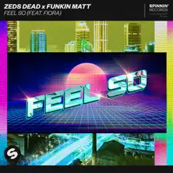 Feel So (feat. Fiora) by Zeds Dead & Funkin Matt album reviews, ratings, credits