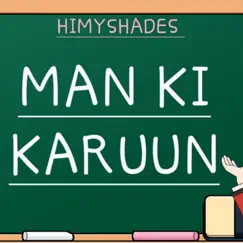 Man Ki Karuun - Single by Himyshades album reviews, ratings, credits