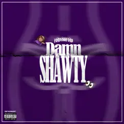 Damn Shawty - Single by FordOhhFord album reviews, ratings, credits