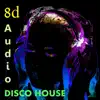 Disco House 8d album lyrics, reviews, download