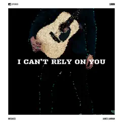 I Can't Rely on You - Single by James Lanman album reviews, ratings, credits