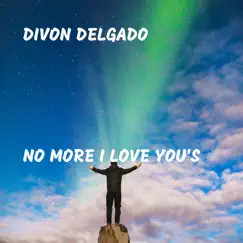 No More I Love You's - Single by Divon Delgado album reviews, ratings, credits