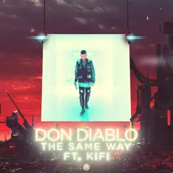 The Same Way (feat. KiFi) - Single by Don Diablo album reviews, ratings, credits