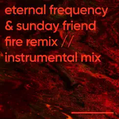 Fire (Remix) [Instrumental Mix] - Single by Sunday Friend & Eternal Frequency album reviews, ratings, credits