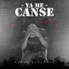 Ya Me Cansé - Single album lyrics, reviews, download