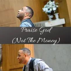 Praise God (Not the Money) - Single by Mr.J album reviews, ratings, credits