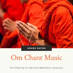 Om Chant Music - Om Chanting for Spiritual Meditation Ascension by Ahanu Safira album reviews, ratings, credits