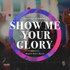 Show Me Your Glory (RAW) - Single by Soundwave Community & Raquel Kerr Borin album reviews, ratings, credits