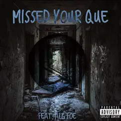 Missed Your Que (feat. ALG Foe) Song Lyrics