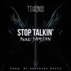 Stop Talkin' (feat. Jay$on) - Single album lyrics, reviews, download