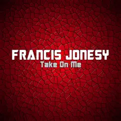 Take on Me - Single by Francis Jonesy album reviews, ratings, credits