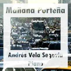 Mañana Porteña - Single by Andres Vela Segovia album reviews, ratings, credits