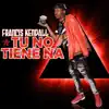 Tu No Tiene Na - Single album lyrics, reviews, download