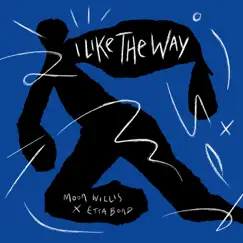 I Like The Way - Single by Moon Willis & Etta Bond album reviews, ratings, credits
