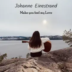Make You Feel My Love - Single by Johanne Einestrand album reviews, ratings, credits