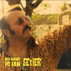 Sexier - Single by My Name Is Ian album reviews, ratings, credits