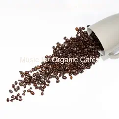 Music for Organic Cafes by Dinner Party Background Music album reviews, ratings, credits