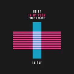 In My Room (Francis Re-Edit) - Single by Hitty & Francis UK album reviews, ratings, credits