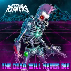 The Dead Will Never Die - Single by Mutant Reavers album reviews, ratings, credits