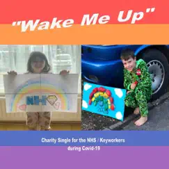 Wake Me up (Charity Single for the NHS/Keyworkers During Covid-19) [feat. Tommy Ryan, Jenny Oag, Nick James, Emma Board, Stevey Gee & Donna Samways] Song Lyrics