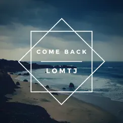Come Back - Single by LOMTJ album reviews, ratings, credits