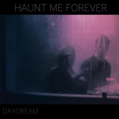 Daydream - Single by Haunt Me Forever album reviews, ratings, credits