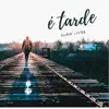 É Tarde - Single album lyrics, reviews, download