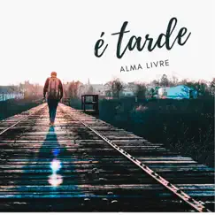 É Tarde - Single by Alma Livre album reviews, ratings, credits