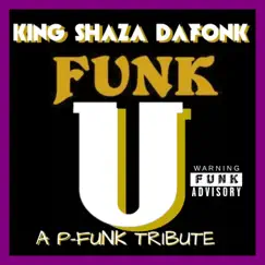 Funk U (A P-Funk Tribute) - Single by KING SHAZA DAFONK album reviews, ratings, credits