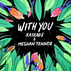 With You - Single by Kaskade & Meghan Trainor album reviews, ratings, credits