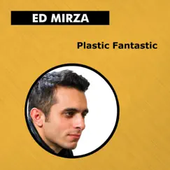 Plastic Fantastic - Single by Ed Mirza album reviews, ratings, credits