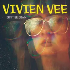 Don't Be Down - Single by Vivien Vee album reviews, ratings, credits
