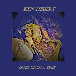 Once Upon a Time - Single by Ken Hebert album reviews, ratings, credits