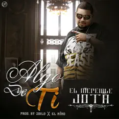 Algo de Ti - Single by El Increible Jota album reviews, ratings, credits