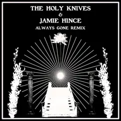 Always Gone (Jamie Hince Remix) - Single by The Holy Knives album reviews, ratings, credits