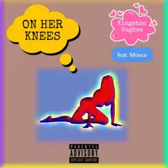 On Her Knees (feat. Mooce) - Single by Kingston Hughes album reviews, ratings, credits