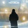 Troubles - Single album lyrics, reviews, download