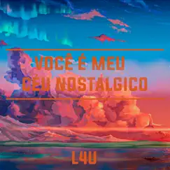 Você É Meu Céu Nostalgico - Single by L4u album reviews, ratings, credits