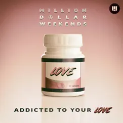 Addicted to Your Love - Single by Million Dollar Weekends album reviews, ratings, credits