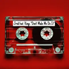 Don't Make Me Do It (feat. Kings) - Single by Jred album reviews, ratings, credits