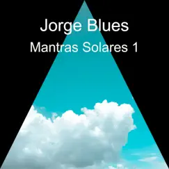 Mantras Solares 1 - Single by Jorge Blues album reviews, ratings, credits