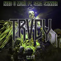 Need U More (TRVCY Remix) [feat. Sara Skinner] Song Lyrics