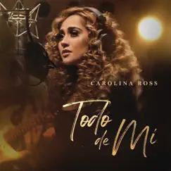 Todo de Mí - Single by Carolina Ross album reviews, ratings, credits