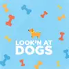 Look'n at Dogs - Single album lyrics, reviews, download