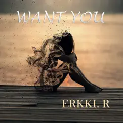 Want You - Single by Erkki.R album reviews, ratings, credits