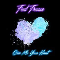 Give Me Your Heart - Single by Feel Freeze album reviews, ratings, credits