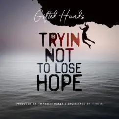 Tryin' Not to Lose Hope - Single by Gifted Hands album reviews, ratings, credits
