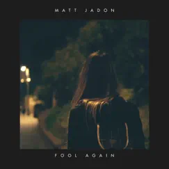 Fool Again - Single by Matt Jadon album reviews, ratings, credits